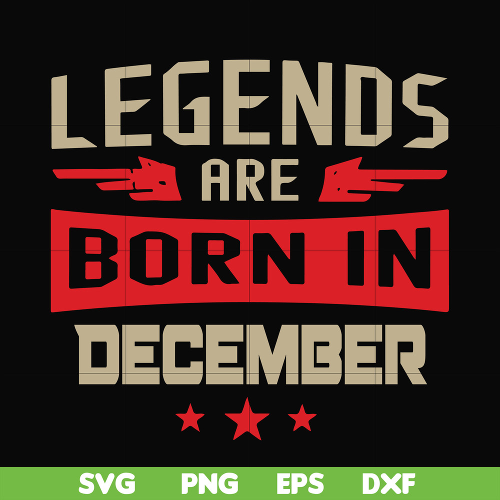 BD0136-Legends are born December svg, birthday svg, png, dxf, eps digital file BD0136.jpg