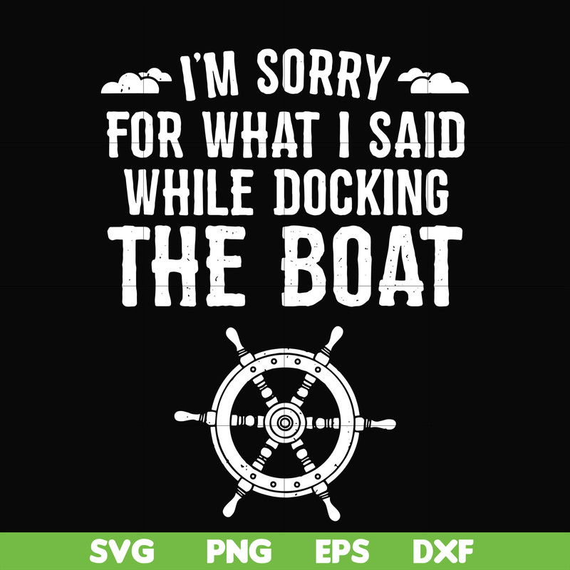 CMP036-I'm sorry for what i said while docking the boat camping svg, png, dxf, eps digital file CMP036.jpg
