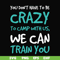CMP086-You don't have to be crazy to camp with us, we can train you svg, png, dxf, eps digital file CMP086.jpg