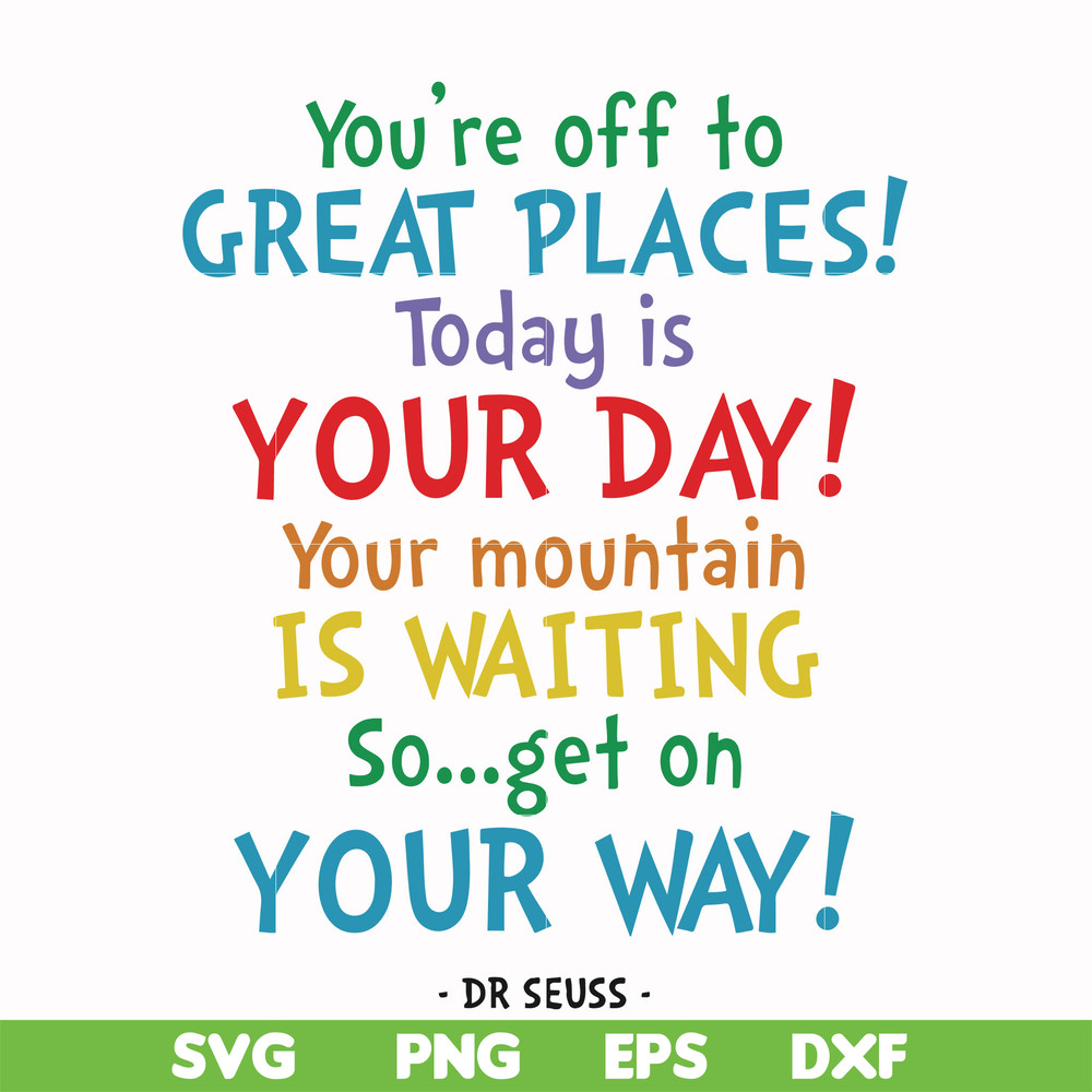 DR00020-You're off to great places today is your day your mountain is waiting so get on your way svg, png, dxf, eps file DR00020.jpg