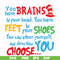 DR00035-You brains have in your head you have feet in your shoes you can steer yourself any direction you choose svg, png, dxf, eps file DR00035.jpg