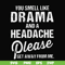 FN000180-You smell like drama and a headache please get away from me svg, png, dxf, eps file FN000180.jpg