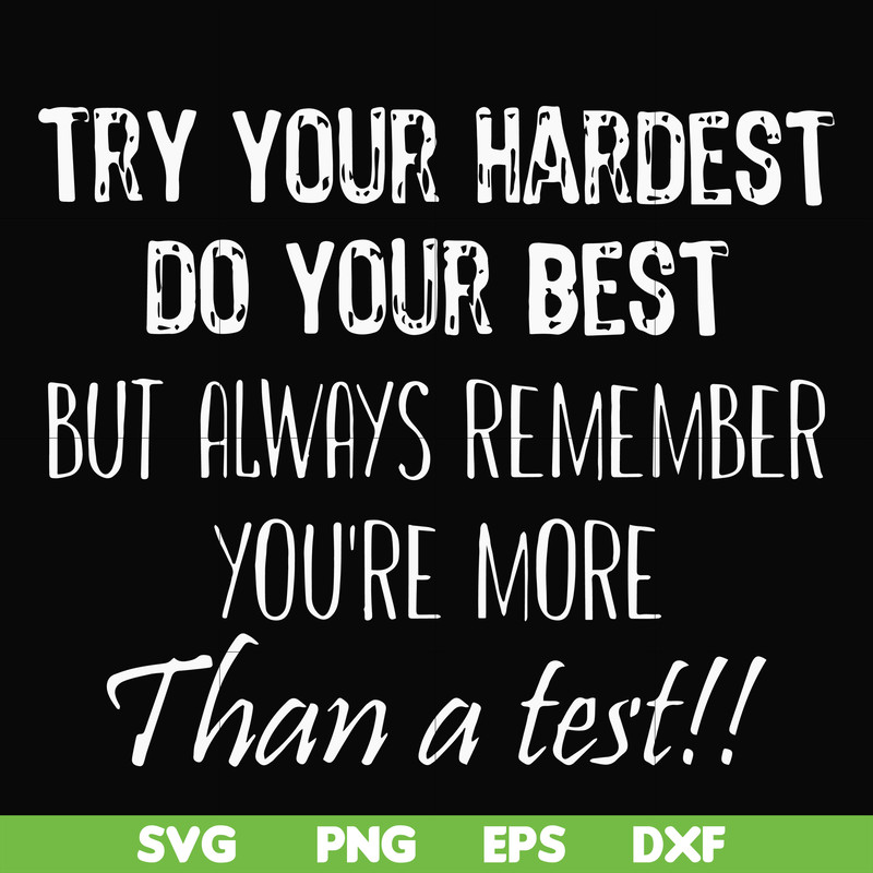 FN000187-Try your hardest do your best but always remember you're more than a test svg, png, dxf, eps file FN000187.jpg