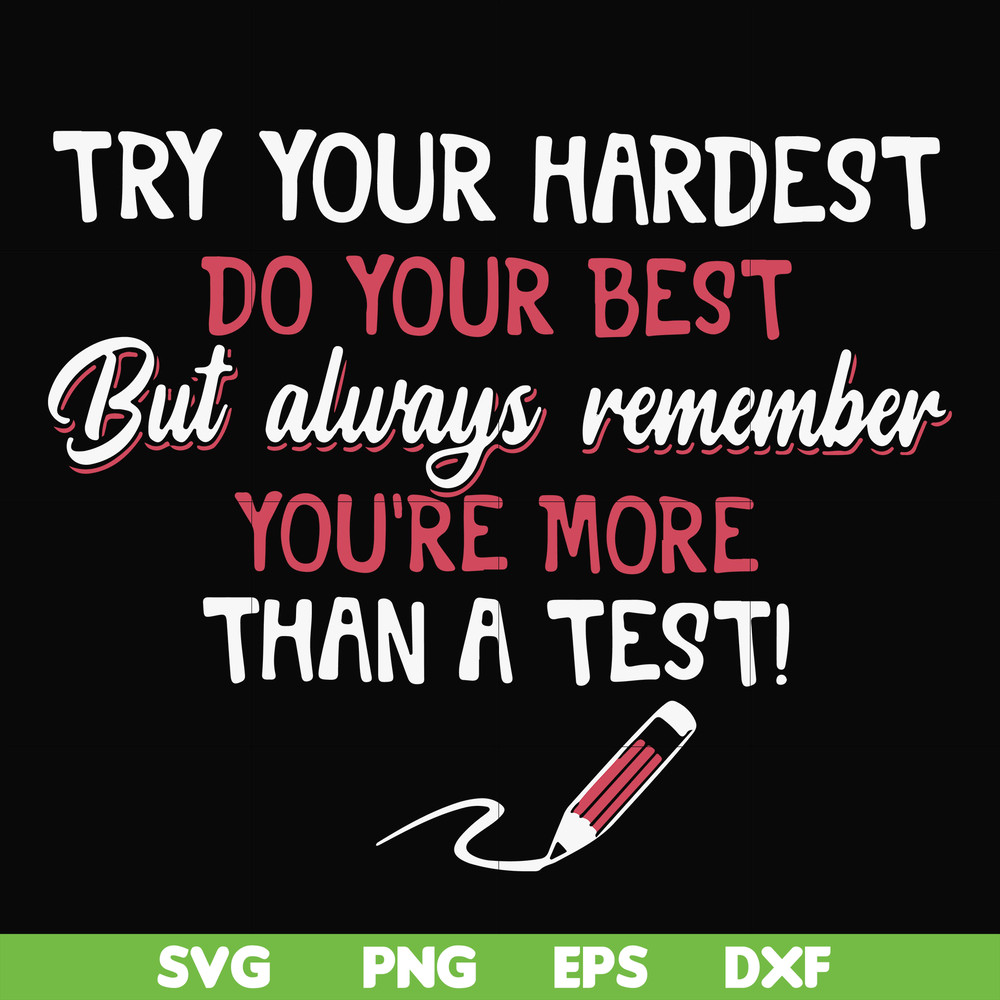 FN000189-Try your hardest do your best but always remember you're more than a test svg, png, dxf, eps file FN000189.jpg