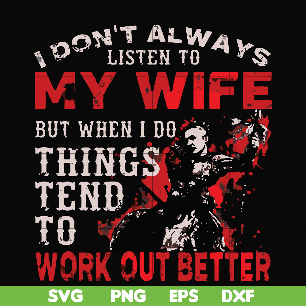 FN000199-I don't always listen to my wife but when I do things tend to work out better svg, png, dxf, eps file FN000199.jpg