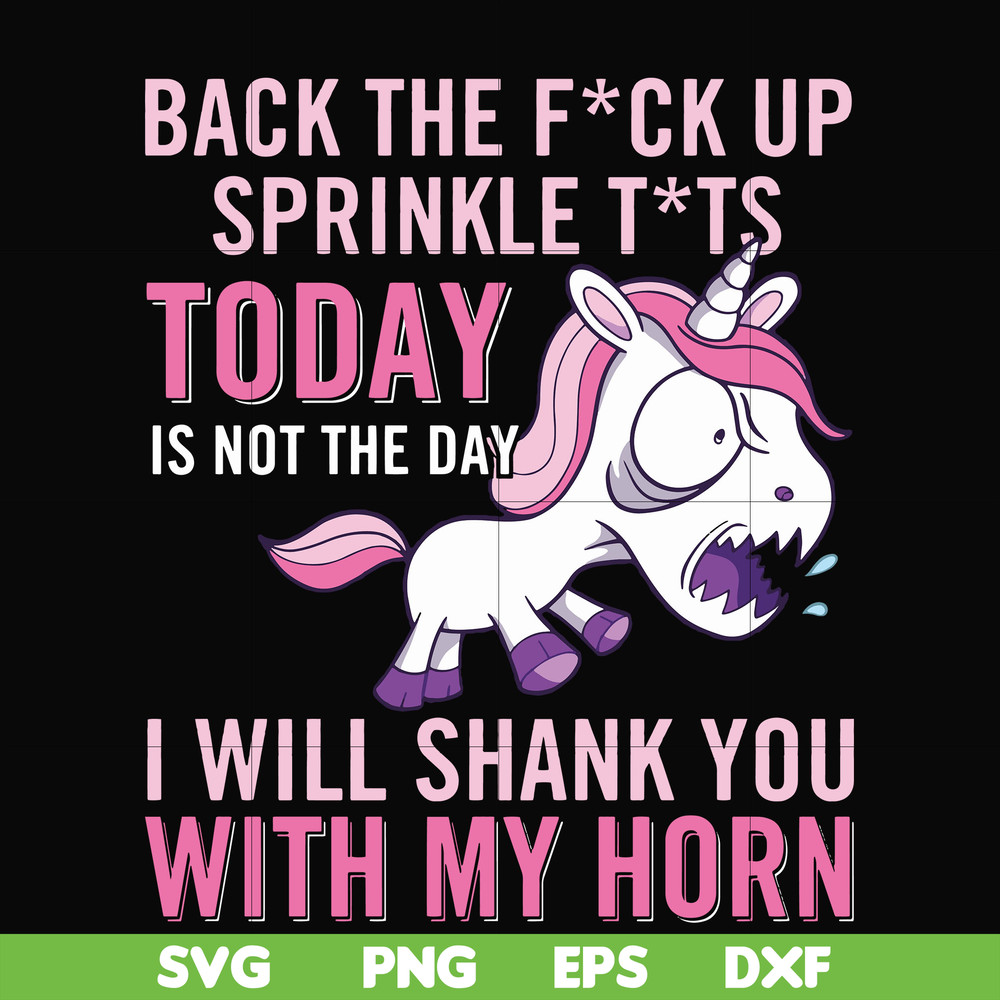 FN00020-Back the fuck up sprinkle tits today is not the day I will shank you with my horn svg, png, dxf, eps file FN00020.jpg