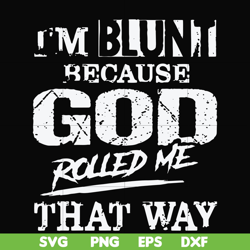 FN000202-I'm blunt because God rolled me that way svg, png, dxf, eps file FN000202.jpg