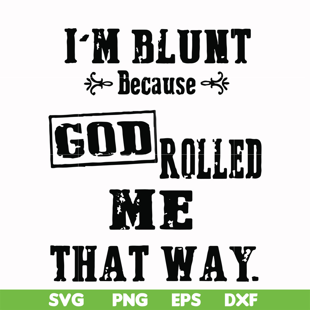 FN000204-I'm blunt because God rolled me that way svg, png, dxf, eps file FN000204.jpg