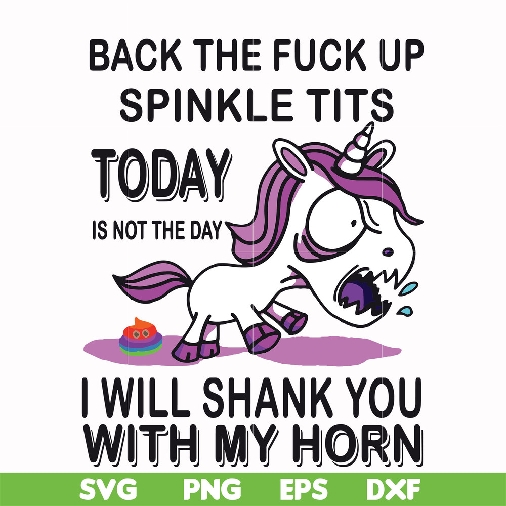 FN00022-Back the fuck up sprinkle tits today is not the day I will shank you with my horn svg, png, dxf, eps file FN00022.jpg