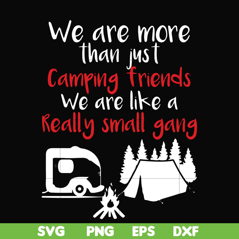 FN000246-We are more than just camping friends we are like a really small gang svg, png, dxf, eps file FN000246.jpg