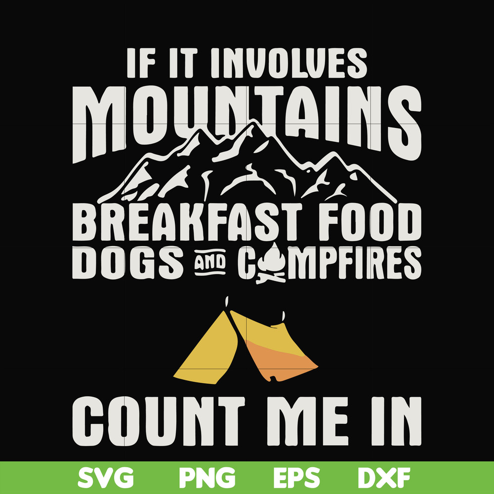 FN000258-If it involves mountains breakfast food dogs and campfires count me in svg, png, dxf, eps file FN000258.jpg