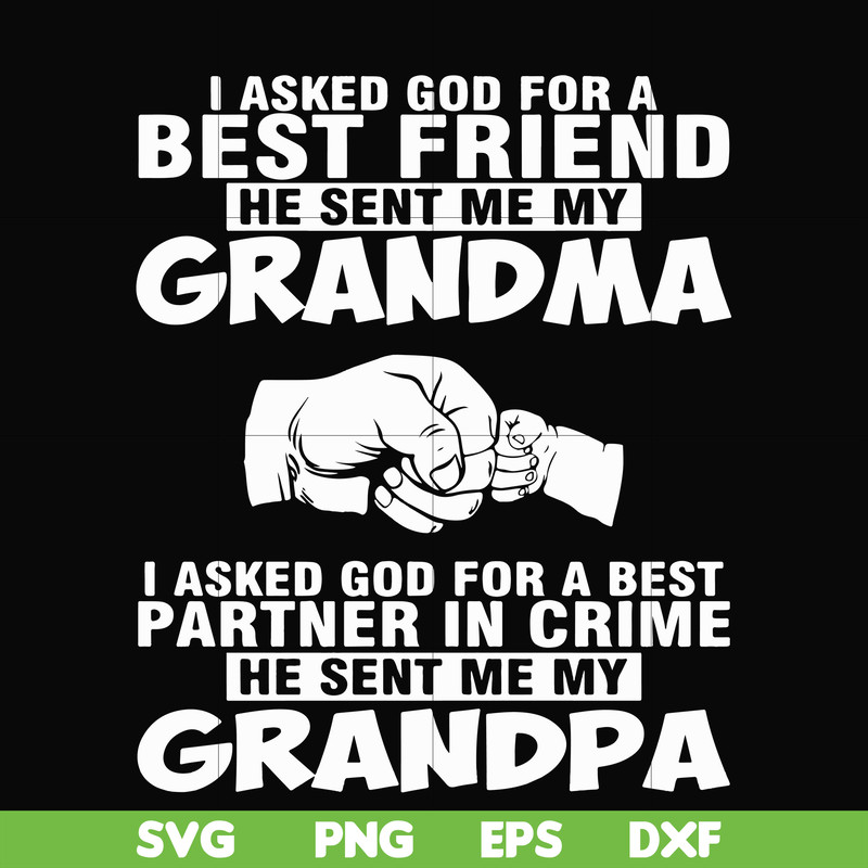 FN000259-I asked god for a best friend he sent me my grandma I asked god for a best partner in crime he sent me my grandpa svg, png, dxf, eps file FN000259.jpg