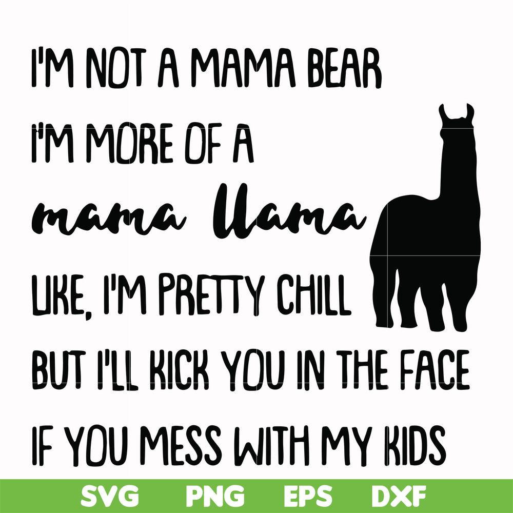 FN000263-I'm not a mama bear I'm more of a mama llama Uke I'm pretty chill but I'll kick you in the face if you mess with my kids svg, png, dxf, eps file FN0002