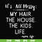 FN000327-It's all messy my hair the house the kids life svg, png, dxf, eps file FN000327.jpg