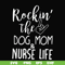 FN000333-Rockin' the dog mom & nurse life svg, png, dxf, eps file FN000333.jpg