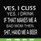 FN000364-Yes I cuss yes I drink if that makes me a bad mom then shit hand me a beer svg, png, dxf, eps file FN000364.jpg