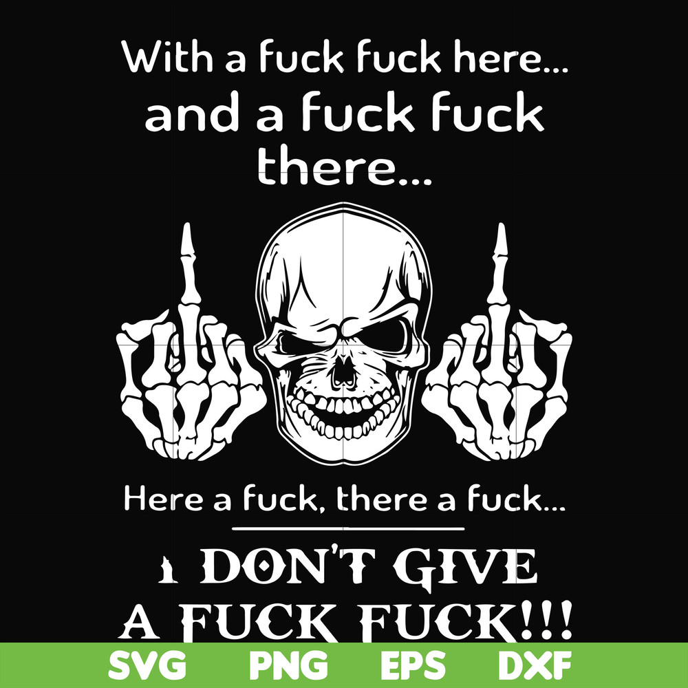 FN000369-With a fuck fuck here and a fuck fuck there I don't give a fuck fuck svg, png, dxf, eps file FN000369.jpg