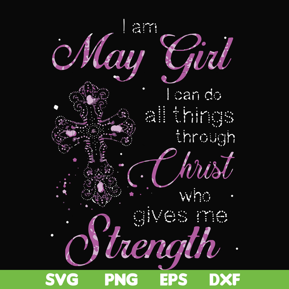 FN000380-I am a May girl I can do all things through Christ who gives me strength svg, png, dxf, eps file FN000380.jpg
