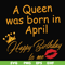 FN00042-A Queen was born in April Happy Birthday to me svg, png, dxf, eps file FN00042.jpg