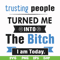 FN000428-TRusting people turned me into the bitch I am today svg, png, dxf, eps file FN000428.jpg