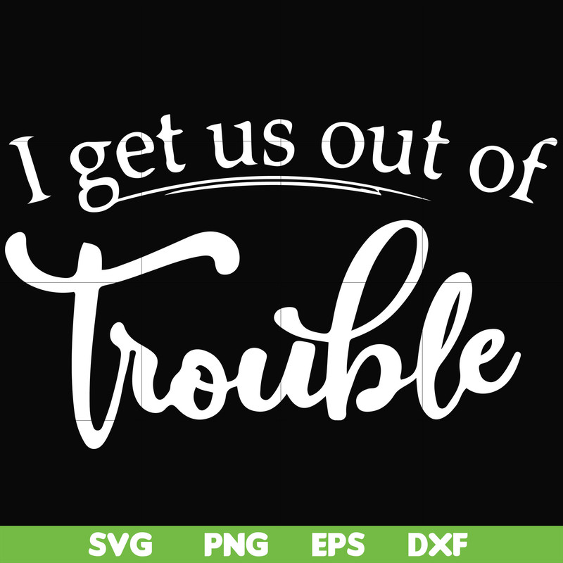 FN000438-I get us out of trouble svg, png, dxf, eps file FN000438.jpg