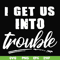FN000439-I get us into trouble svg, png, dxf, eps file FN000439.jpg