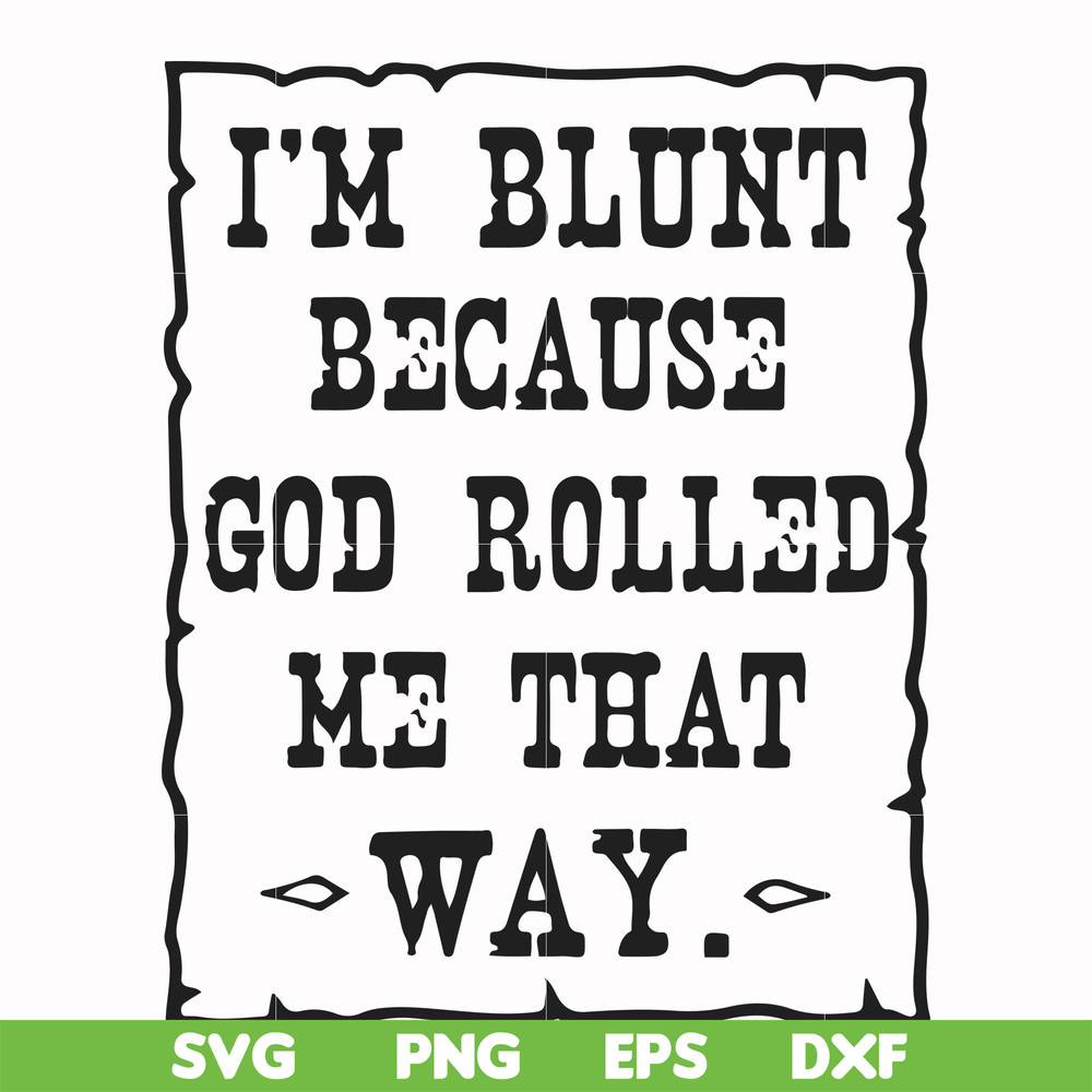 FN000448-I'm blunt because God rolled me that way svg, png, dxf, eps file FN000448.jpg