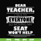 FN000491-Dear Teacher I talk to everyone so moving my seat won't help svg, png, dxf, eps file FN000491.jpg