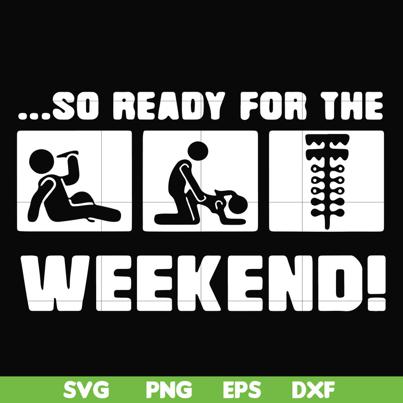 FN000493-So ready for me weekend svg, png, dxf, eps file FN000493.jpg