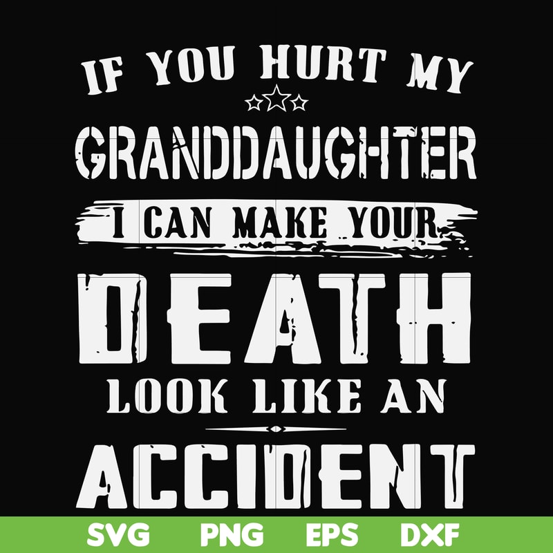 FN000664-If you hurt my granddaughter I can make your death look like an accident svg, png, dxf, eps file FN000664.jpg