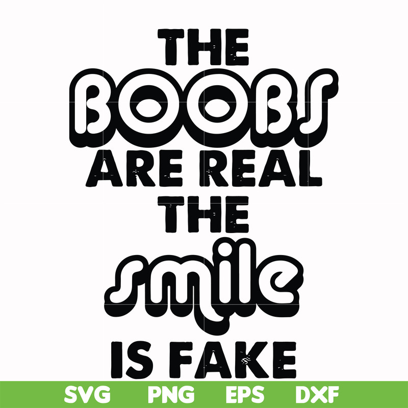 FN000676-The boobs are real the smile is fake svg, png, dxf, eps file FN000676.jpg