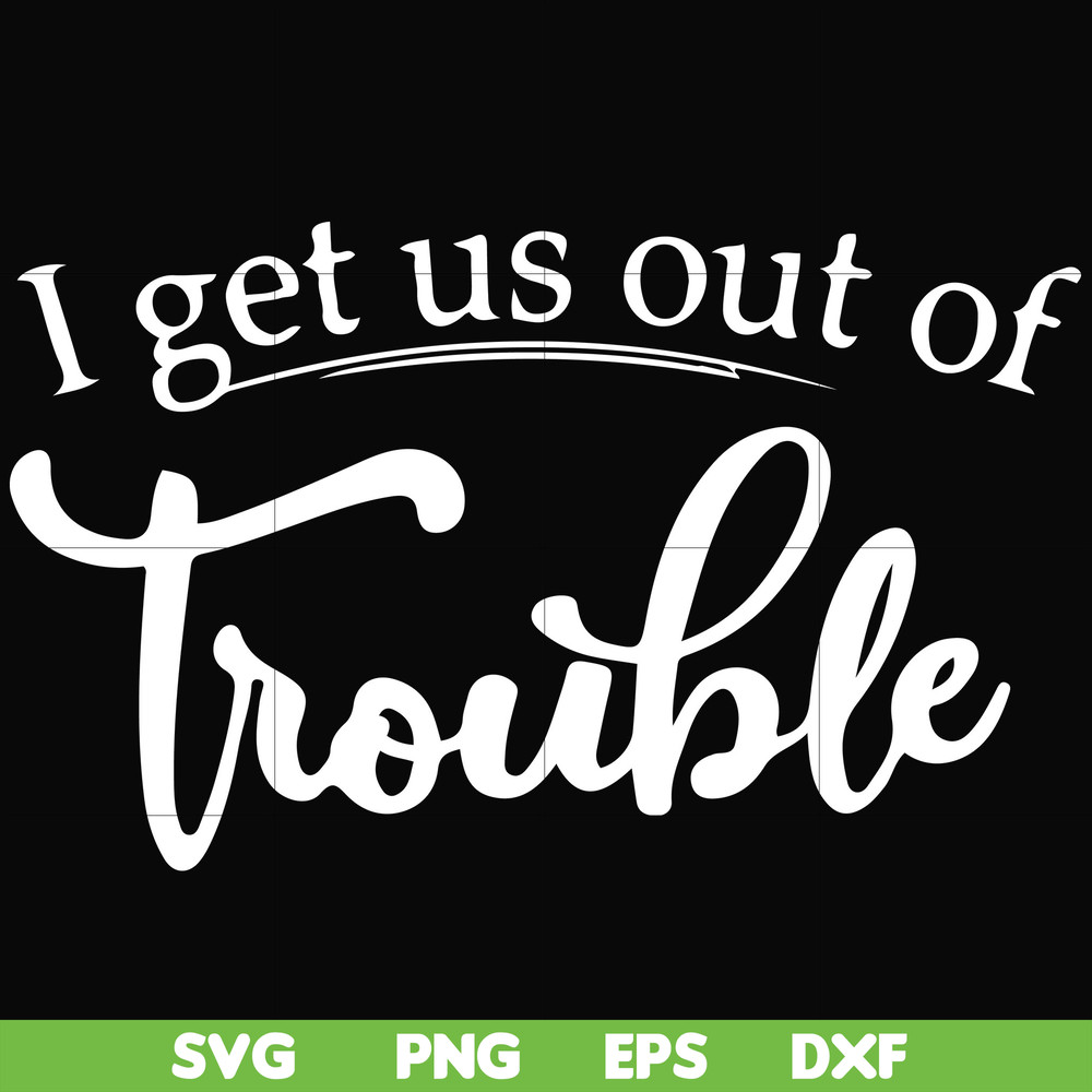 FN000438-I get us out of trouble svg, png, dxf, eps file FN000438.jpg