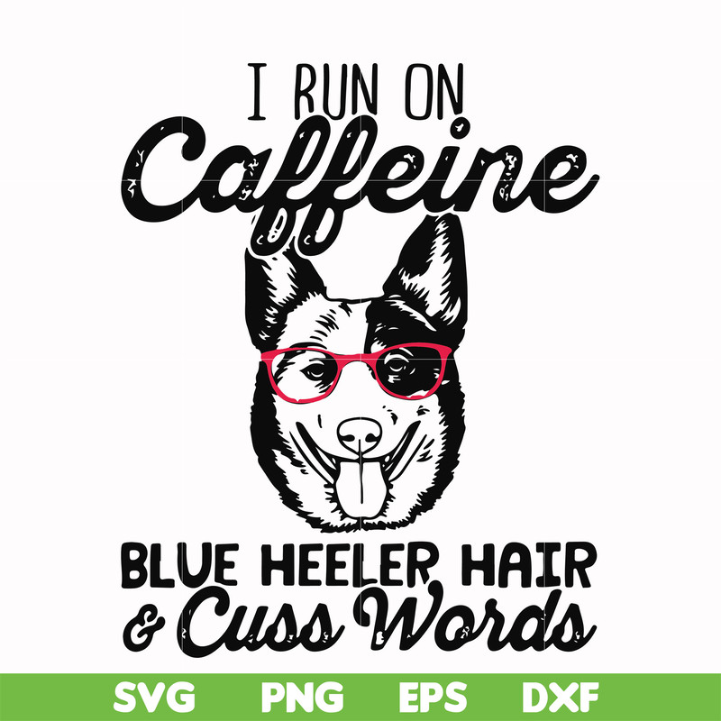 FN000471-I run on caffeine dog hair cuss words svg, png, dxf, eps file FN000471.jpg