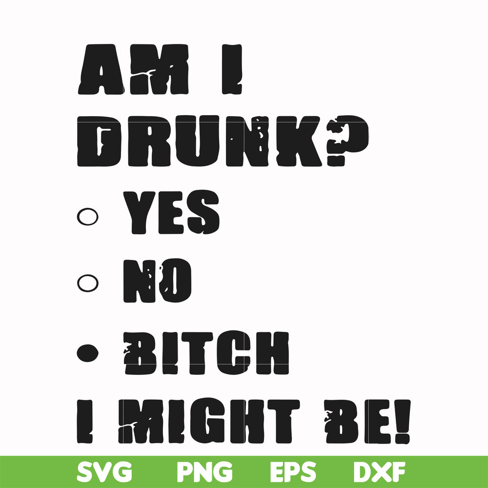 FN000482-Am I drunk yes no bitch I might be svg, png, dxf, eps file FN000482.jpg
