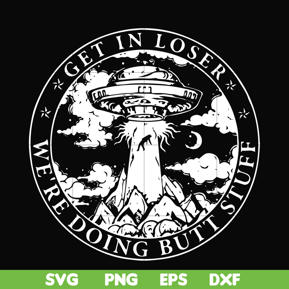 FN000496-Get in loser we're doing butt stuff svg, png, dxf, eps file FN000496.jpg
