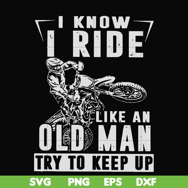 FN000540-I know I ride like an old man try to keep up svg, png, dxf, eps file FN000540.jpg