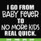 FN000667-I go from baby fever to no more kids real quick svg, png, dxf, eps file FN000667.jpg