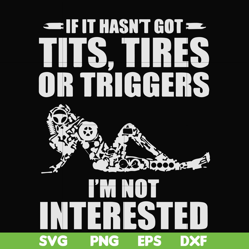 FN000731-If it hasn't got tits, tires or triggers I'm not interested svg, png, dxf, eps file FN000731.jpg