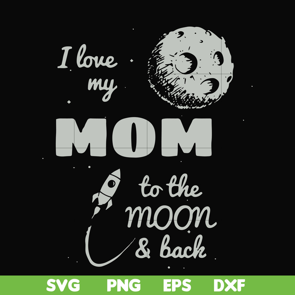 FN000757-I love my mom to the moon and back svg, png, dxf, eps file FN000757.jpg