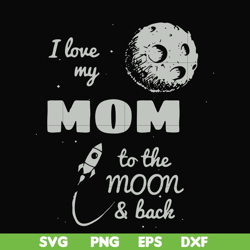 FN000757-I love my mom to the moon and back svg, png, dxf, eps file FN000757.jpg