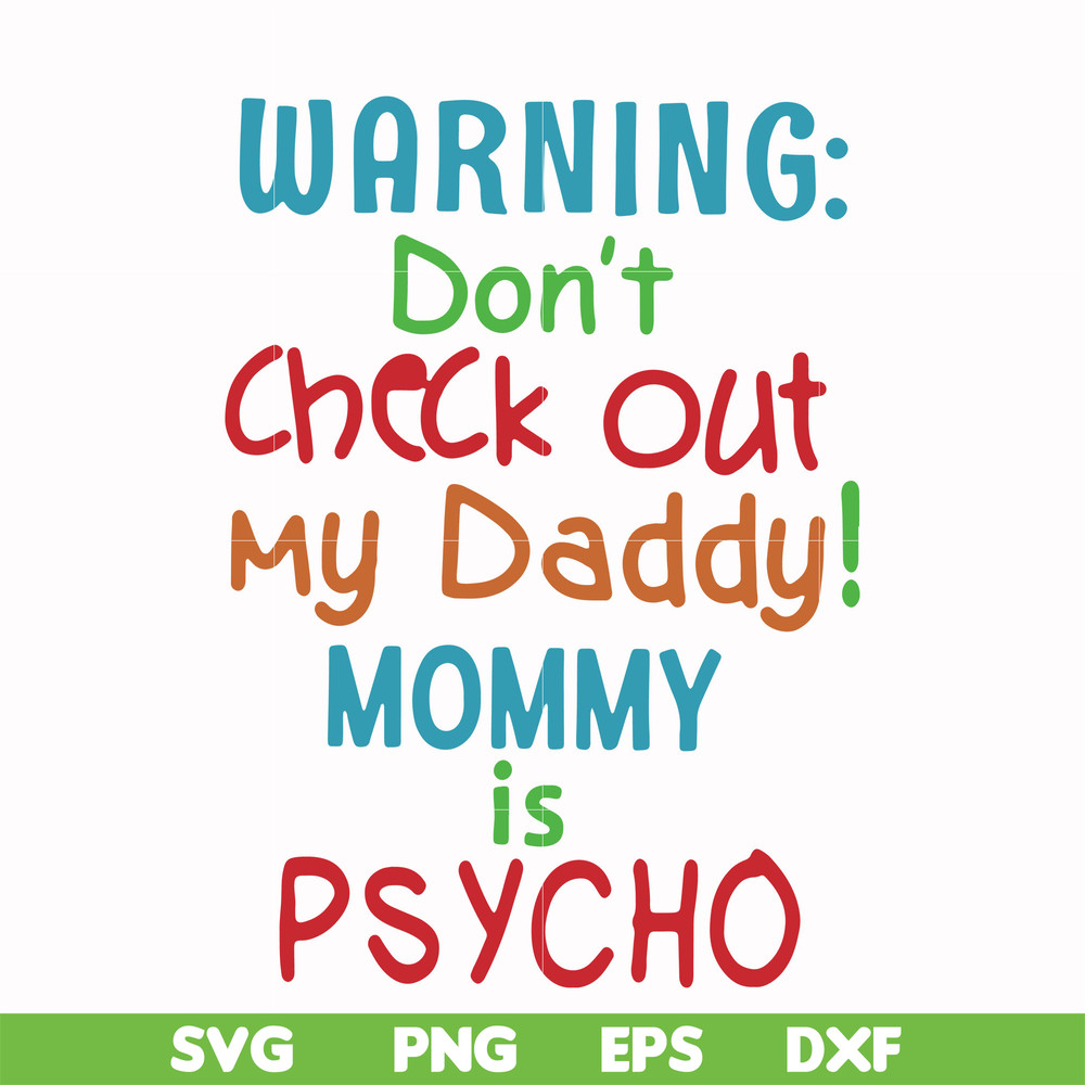 FN000821-Warning don't check out my daddy mommy is psycho svg, png, dxf, eps file FN000821.jpg