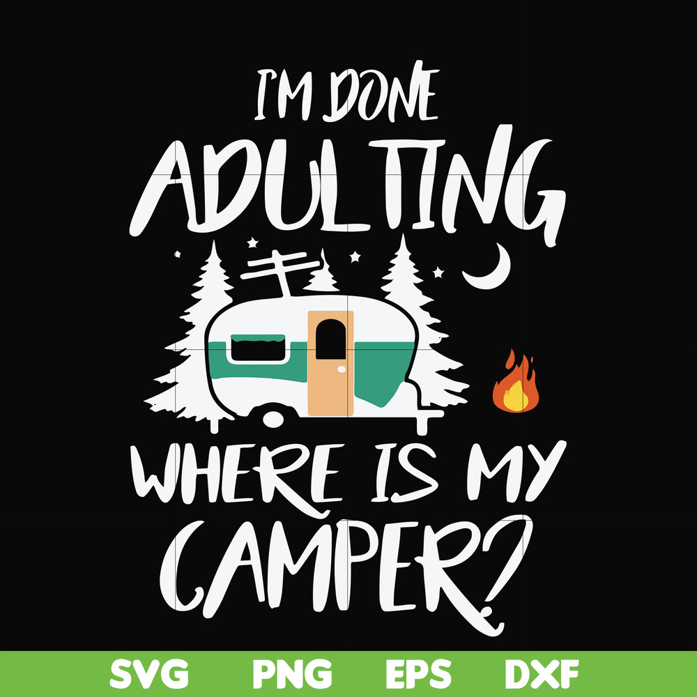 FN000869-I'm done adulting where is my camper svg, png, dxf, eps file FN000869.jpg