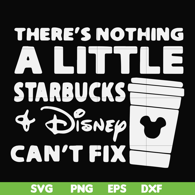 FN000912-There's nothing a little starbucks Disney can't fix svg, png, dxf, eps file FN000912.jpg
