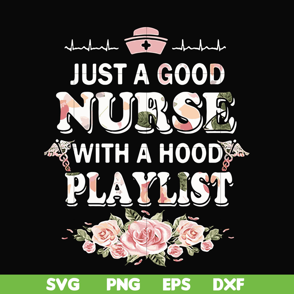 FN000932-Just a good nurse with a hood playlist svg, png, dxf, eps file FN000932.jpg