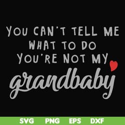 you can't tell me want to do you're not my grandbaby svg, png, dxf, eps file fn000935