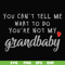FN000935-You can't tell me want to do you're not my grandbaby svg, png, dxf, eps file FN000935.jpg