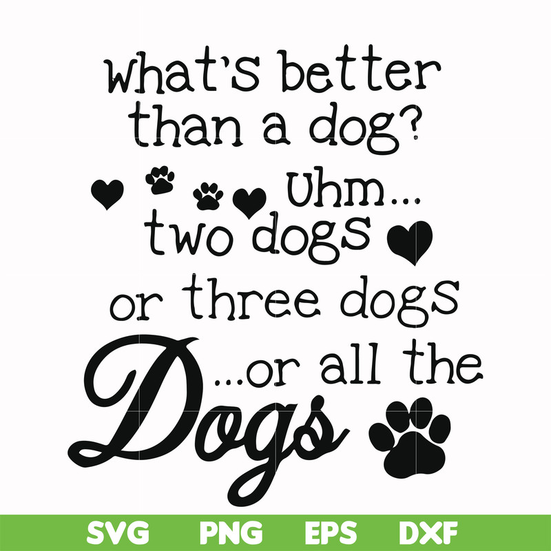 FN000957-What's better than a dog uhm two dogs or three dogs or all the dogs svg, png, dxf, eps file FN000957.jpg