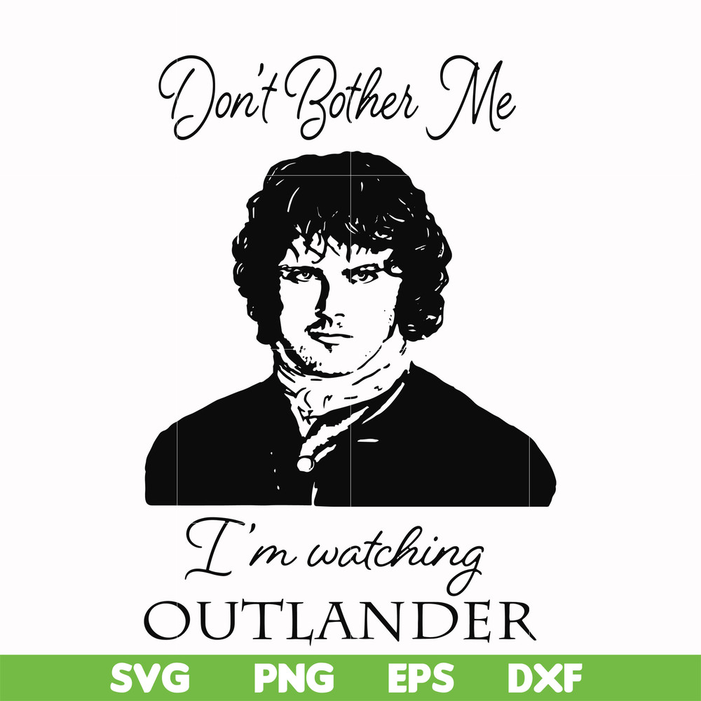 FN000997-Don't bother me I'm watching outlander svg, png, dxf, eps file FN000997.jpg