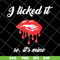 FN11062102-I Licked It So, It's Mine svg, png, dxf, eps digital file FN11062102.jpg