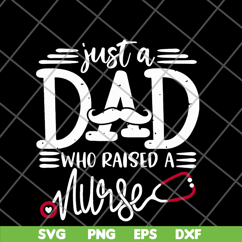 FTD02062117-Just a dad who raised a nurse svg, png, dxf, eps digital file FTD02062117.jpg